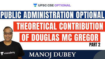 L47: Theoretical Contribution of Douglas MCgregor Part 2 | Public Administration | UPSC CSE/IAS 2021