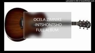 OCELA ZIMNIKE -INTSHONTSHO -FULL ALBUM