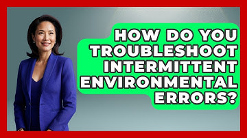 How Do You Troubleshoot Intermittent Environmental Errors? - Learn To Troubleshoot