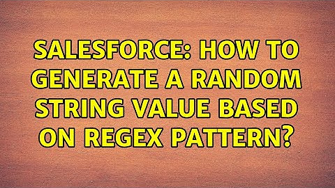 Salesforce: How to generate a random string value based on regex pattern? (2 Solutions!!)