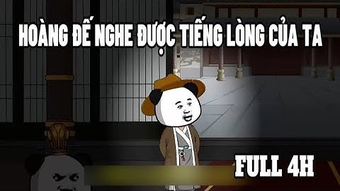 FULL 4H | Hoàng Đế Nghe Được Tiếng Lòng Của Tôi | Sub Review Official