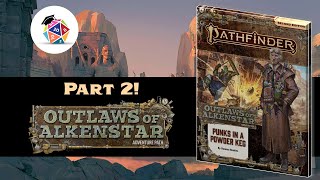 Should You GM Outlaws of Alkenstar? - Part 2 (SPOILERS)