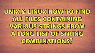 How to find all files containing various strings from a long list of string combinations?