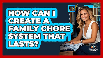 How Can I Create A Family Chore System That Lasts? - Your Organization Mentor