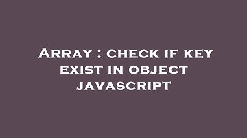 Array : check if key exist in object javascript