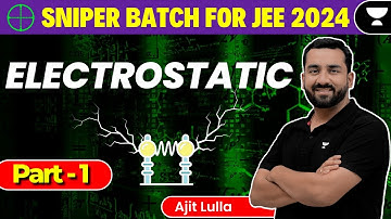 Electrostatics: Part 1 | JEE 2024 | Sniper Batch | Unacademy Atoms | Ajit Lulla