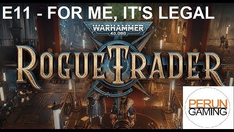 WH40K Rogue Trader E11 - When we do it, it