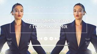 Melike Şahin - İsyan ( TÜRKMİX ) Remix