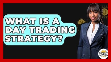 What Is A Day Trading Strategy? - CryptoBasics360.com