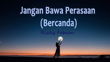 Rizky Febian - Jangan Bawa Perasaan | Bercanda (Lirik Lagu)