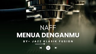 Menua Denganmu – Ady Ex Naff - Jazz Romantic Cover Indonesia  Versi Smooth & Intimate