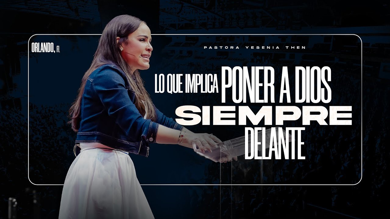 LO QUE IMPLICA PONER A DIOS SIEMPRE DELANTE - Pastora Yesenia Then ...