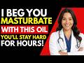 Use THIS Oil Before Masturbation for Iron-Clad Firmness That Lasts Hours | Dr Nerita