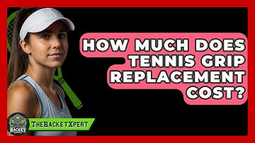 How Much Does Tennis Grip Replacement Cost? - The Racket Xpert