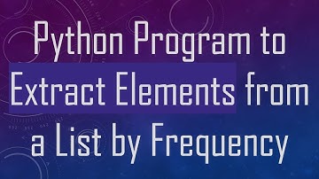 Python Program to Extract Elements from a List by Frequency