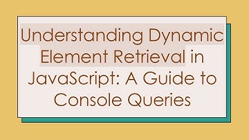 Understanding Dynamic Element Retrieval in JavaScript: A Guide to Console Queries