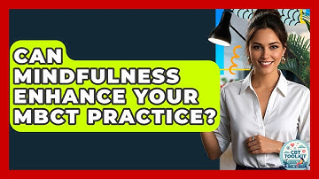 Can Mindfulness Enhance Your MBCT Practice? - CBT Toolkit