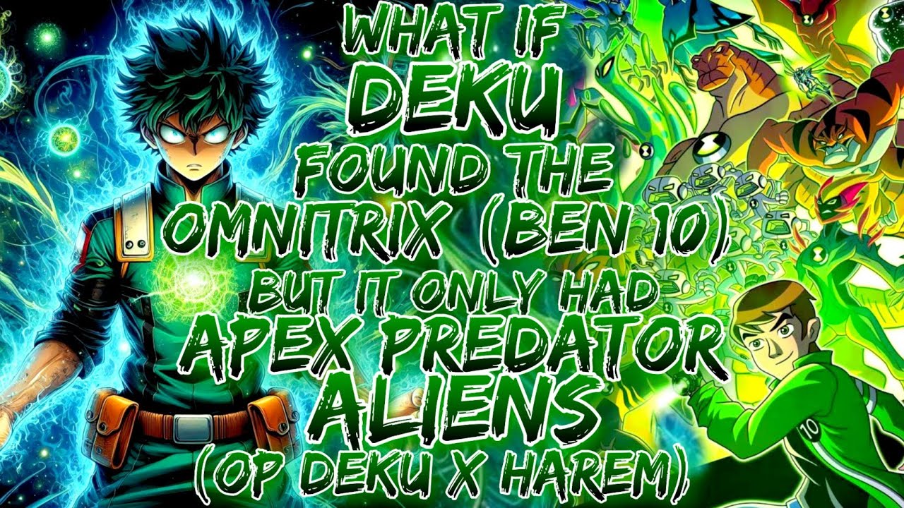 What if Deku Found the Omnitrix (Ben 10) But It Only Had Apex Predator Aliens? (OP Deku x Harem)
