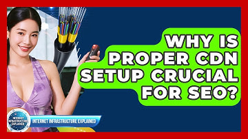 Why Is Proper CDN Setup Crucial For SEO? - Internet Infrastructure Explained