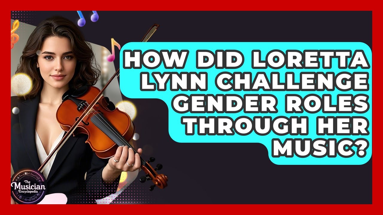 How Did Loretta Lynn Challenge Gender Roles Through Her Music? - The Musician Encyclopedia