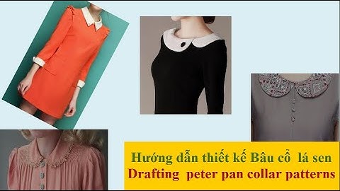 16/ HƯỚNG DẪN CHI TIẾT CẮT RẬP CÁC KIỂU BÂU LÁ SEN/DRAFTING PETER PAN COLLAR PATTERNS/Anna handmade.