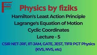 🔥Lecture 5 l Hamilton's Least Action Principle | Lagrange's Equation of Motion | Cyclic Coordinates