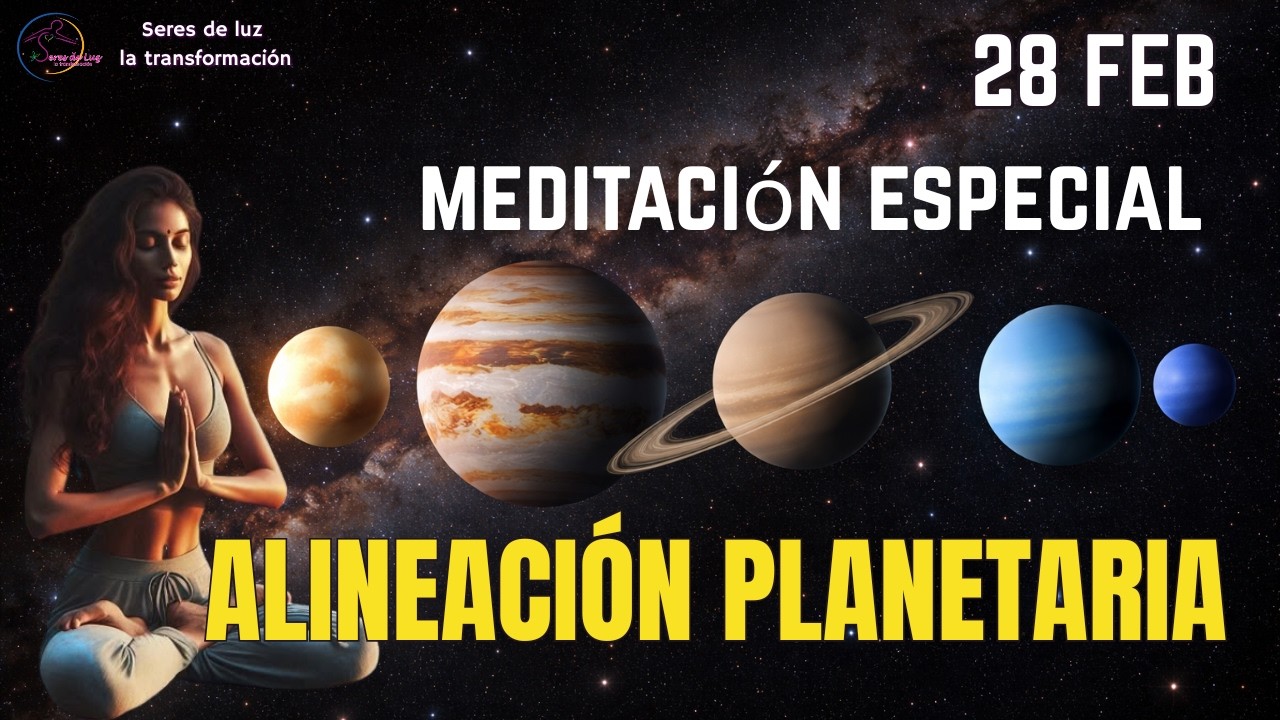 🧘‍♀️Meditación ALINEACIÓN PLANETARIA 28 feb 2026 🌀🔥activa tu evolución consciente 🧙‍♂️Seres de luz