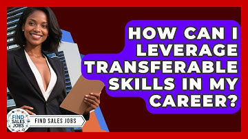How Can I Leverage Transferable Skills in My Career? | Find Sales Jobs