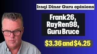 Iraqi Dinar Guru opinions / Frank26, RayRen98, Guru Bruce / $3.36 and $4.25