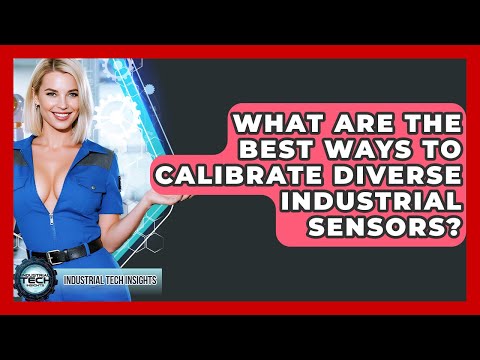What Are The Best Ways To Calibrate Diverse Industrial Sensors? - Industrial Tech Insights