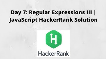 Day 7: Regular Expressions III | JavaScript HackerRank Solution