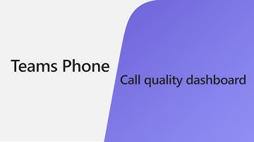 Call Quality Dashboards for Teams Phone