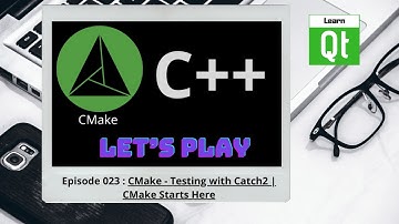 CMake-Episode 023: CMake - Testing with Catch2 | CMake Starts Here