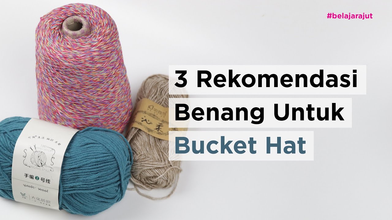 3 Rekomendasi Benang Untuk Bucket Hat