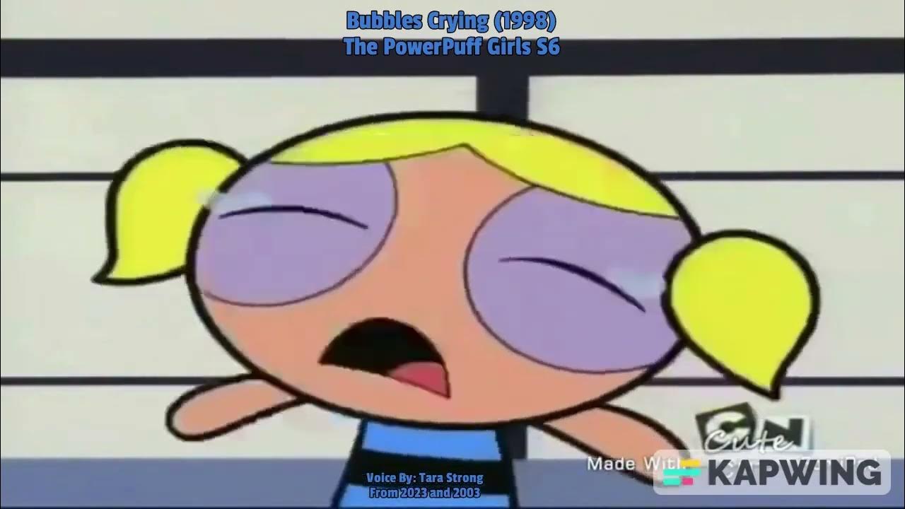 Bubbles Crying (1998) The PowerPuff Girls S6 From 2023 and 2003 YouTube