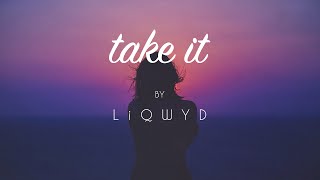 LiQWYD - Take it [Official]