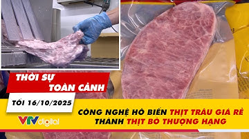 Thời sự toàn cảnh tối 16/10: Công nghệ hô biến thịt trâu giá rẻ thành thịt bò thượng hạng | VTV24