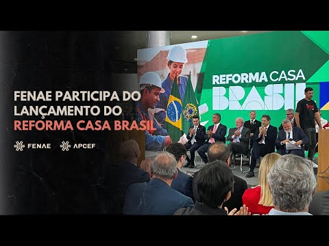 Fenae destaca papel social da Caixa no lançamento do programa Reforma Casa Brasil