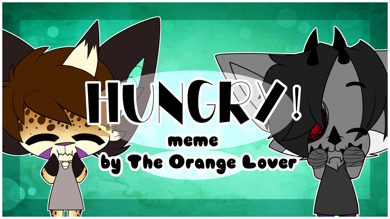 Hungry! - [MEME]
