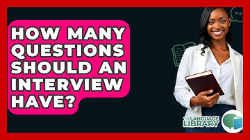 How Many Questions Should An Interview Have? - The Language Library