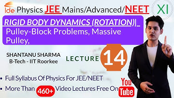 RIGID BODY DYNAMICS(ROTATION)|Lec-14|Pulley-Block Problems, Massive Pulley,|Physics for IIT-JEE/NEET