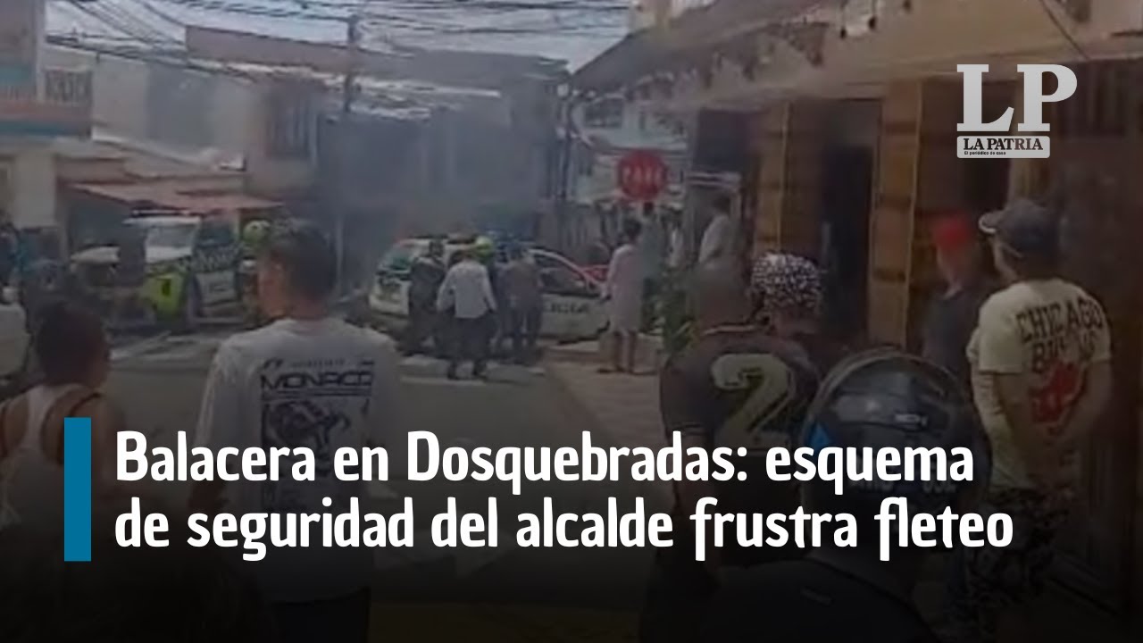 Balacera en Dosquebradas: esquema de seguridad del alcalde frustra fleteo, reportan un capturado