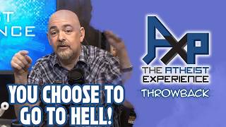 "You Go To Hell Because You Choose To!" | The Atheist Experience: Throwback Wealth
