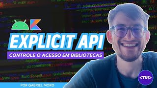 Como Usar Explicit API para Controlar o Acesso em Bibliotecas Android e KMP