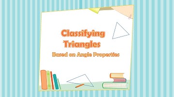 Classifying Triangles Based On Angle Properties