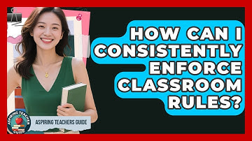 How Can I Consistently Enforce Classroom Rules? - Aspiring Teacher Guide