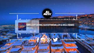Seal - Daylight Saving (GoodTimeMiller & Avila Remix)