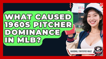 What Caused 1960s Pitcher Dominance In MLB? - Baseball Statistics Vault