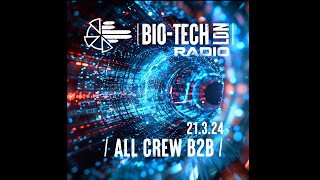 The BIO-TECH Radio Show - 21.03.24 - ALL CREW B2B