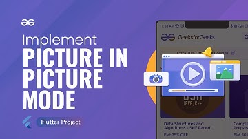 How to Implement PICTURE IN PICTURE (PIP) MODE in Flutter Apps | Flutter Projects | GeeksforGeeks